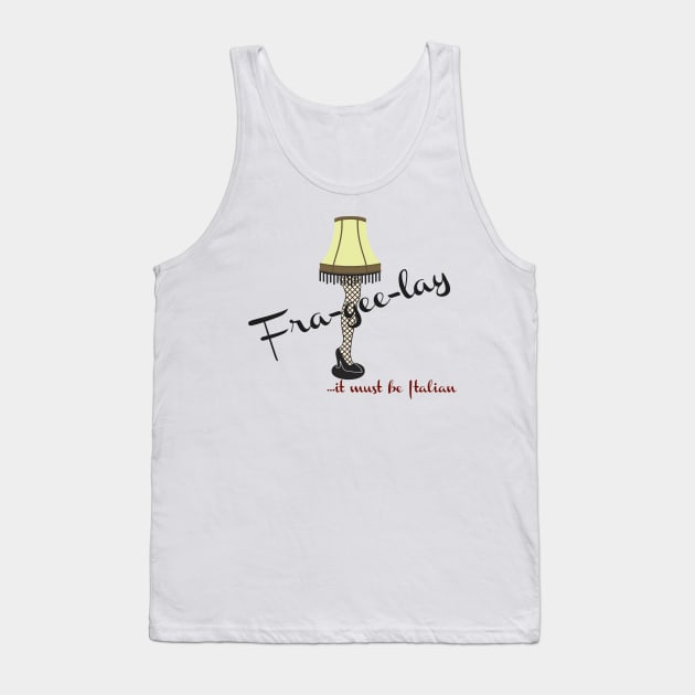 Fra-Gee-Lay ... It Must be Italian Tank Top by tdkenterprises